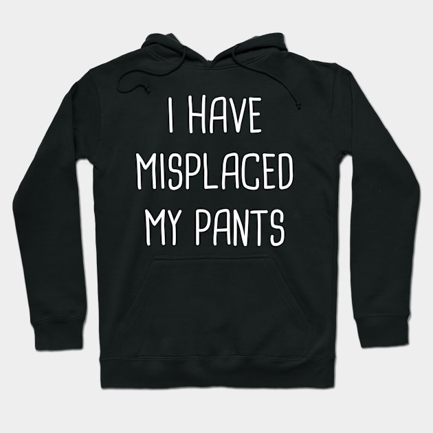 I Have Misplaced My Pants Hoodie by Rock Bottom